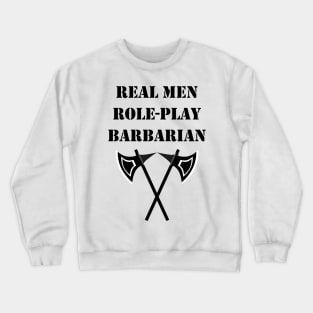 REAL MEN ROLE-PLAY BARBARIAN 5E Meme RPG Rage Class Crewneck Sweatshirt